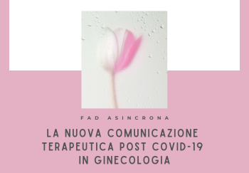 LA NUOVA COMUNICAZIONE TERAPEUTICA POST COVID-19 IN GINECOLOGIA